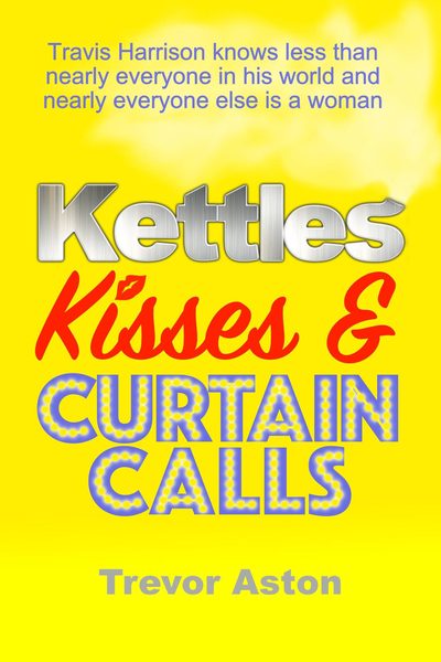 Cover of Kettles, Kisses and Curtain Calls