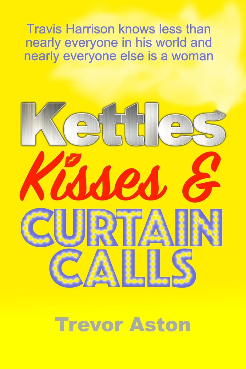 Cover of Kettles, Kisses and Curtain Calls